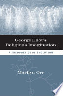 George Eliot's Religious Imagination : A Theopoetics of Evolution /