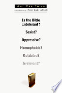 Is the Bible intolerant? : sexist? oppressive? homophobic? outdated? irrelevant? /