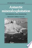 Antarctic mineral exploitation : the emerging legal framework /
