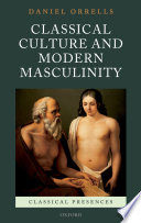 Classical culture and modern masculinity /