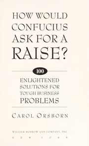 How would Confucius ask for a raise? : 100 enlightened solutions for tough business problems /