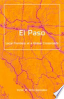 El Paso : local frontiers at a global crossroads /
