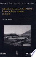 Chile en ruta al capitalismo : cambio, euforia y depresión 1850-1880 /
