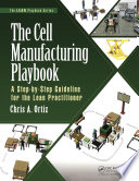 The cell manufacturing playbook : a step-by-step guideline for the lean practitioner /