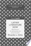 Latinx Literature Now : Between Evanescence and Event /