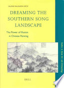 Dreaming the southern song landscape : the power of illusion in Chinese painting /