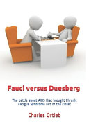 Fauci versus Duesberg : the battle about AIDS that brought chronic fatigue syndrome out of the closet /