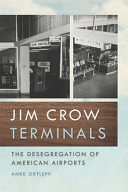 Jim Crow terminals : the desegregation of American airports /