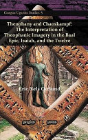 Theophany and Chaoskampf : the interpretation of theophanic imagery in the Baal epic, Isaiah, and the Twelve /