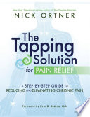 The tapping solution for pain relief : a step-by-step guide to reducing and eliminating chronic pain /