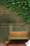 Outside the limelight : basketball in the Ivy League /