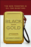 Black gold : the new frontier in oil for investors /