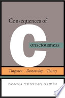 Consequences of consciousness : Turgenev, Dostoevsky, and Tolstoy /