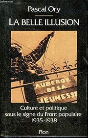 La belle illusion : culture et politique sous le signe du Front populaire, 1935-1938 /