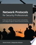 Network protocols for security professionals : probe and identify network-based vulnerabilities and safeguard against network protocol breaches /