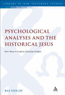 Psychological analyses and the historical Jesus : new ways to explore Christian origins /