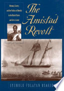 The Amistad revolt : memory, slavery, and the politics of identity in the United States and Sierra Leone /