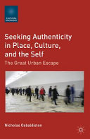 Seeking authenticity in place, culture, and the self : the great urban escape /