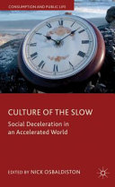 Culture of the slow : social deceleration in an accelerated world /