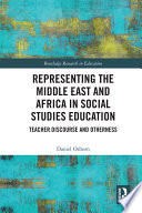 Representing the Middle East and Africa in social studies education : teacher discourse and otherness /