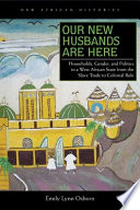 Our new husbands are here : households, gender, and politics in a West African state from the slave trade to colonial rule /