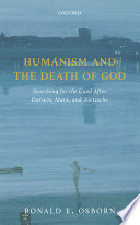 Humanism and the death of God : searching for the good after Darwin, Marx, and Nietzsche /