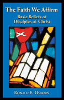 The faith we affirm : basic beliefs of Disciples of Christ /