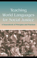 Teaching world languages for social justice : a sourcebook of principles and practices /
