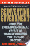 Reinventing government : how the entrepreneurial spirit is transforming the public sector /
