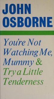 You're not watching me, Mummy, and Try a little tenderness : two plays for television /