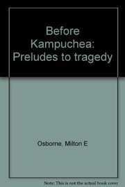 Before Kampuchea : preludes to tragedy /