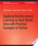 Applying Reinforcement Learning on Real-World Data with Practical Examples in Python /