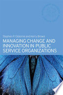 Managing change and innovation in public service organizations /