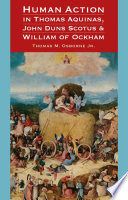 Human action in Thomas Aquinas, John Duns Scotus, & William of Ockham /