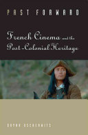 Past forward : French cinema and the post-colonial heritage /
