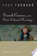 Past forward : French cinema and the post-colonial heritage /