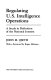 Regulating U.S. intelligence operations : a study in definition of the national interest /