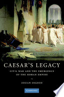 Caesar's legacy : civil war and the emergence of the Roman Empire /