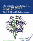 The absolute, ultimate guide to Lehninger principles of biochemistry : study guide and solutions manual /