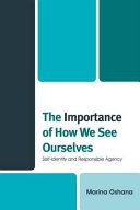 The importance of how we see ourselves : self-identity and responsible agency /