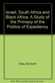 Israel, South Africa, and black Africa : a study of the primacy of the politics of expediency /