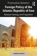 Foreign policy of the Islamic Republic of Iran : between ideology and pragmatism /