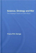 Science, strategy and war : the strategic theory of John Boyd /