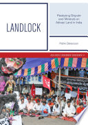 Landlock : paralysing dispute over minerals on Adivasi land in India /