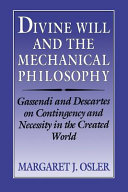 Divine will and the mechanical philosophy : Gassendi and Descartes on contingency and necessity in the created world /