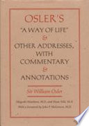 Osler's "a way of life" and other addresses, with commentary and annotations /