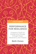 Performance for resilience : engaging youth on energy and climate through music, movement, and theatre /