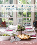 Entertaining in the country : love where you eat : festive table settings, favorite recipes, and design inspiration /