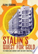 Stalin's quest for gold : the Torgsin hard-currency shops and Soviet industrialization /
