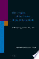The origins of the canon of the Hebrew Bible : an analysis of Josephus and 4 Ezra /